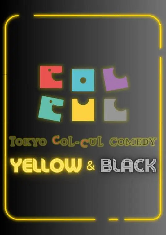TOKYO COL-CUL COMEDY 〜YELLOW＆BLACK〜